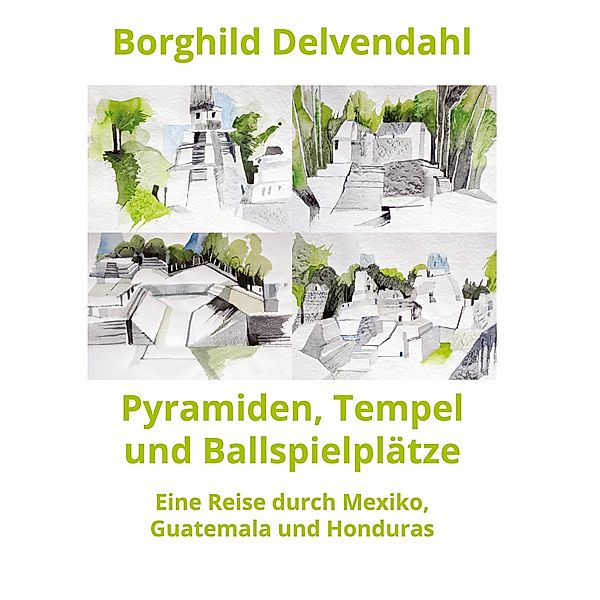 Pyramiden, Tempel und Ballspielplätze, Borghild Delvendahl