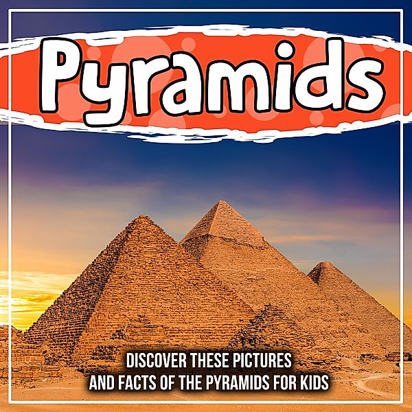 Pyramids: Discover These Pictures And Facts Of The Pyramids For Kids / Bold Kids, Bold Kids