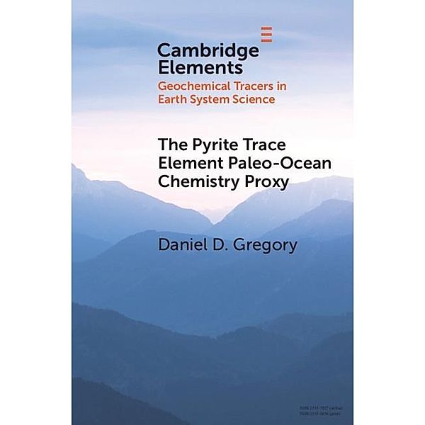 Pyrite Trace Element Paleo-Ocean Chemistry Proxy / Elements in Geochemical Tracers in Earth System Science, Daniel D. Gregory