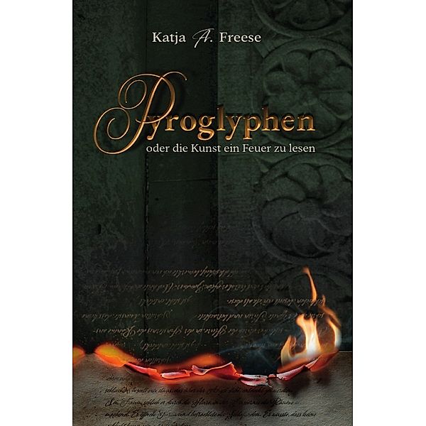 PYROGLYPHEN oder die Kunst ein Feuer zu lesen, Katja A. Freese