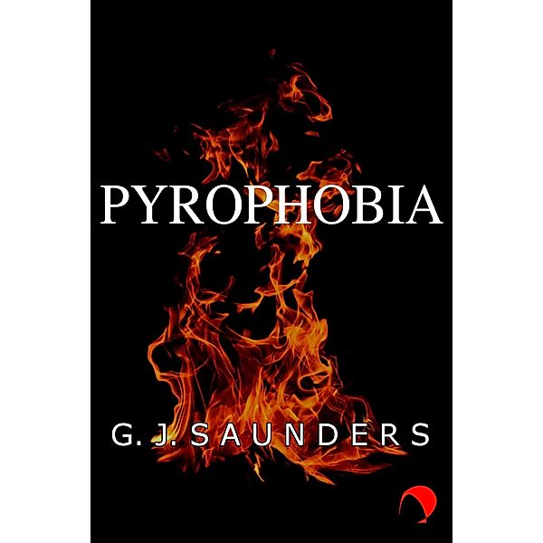 Pyrophobia, G. J. Saunders