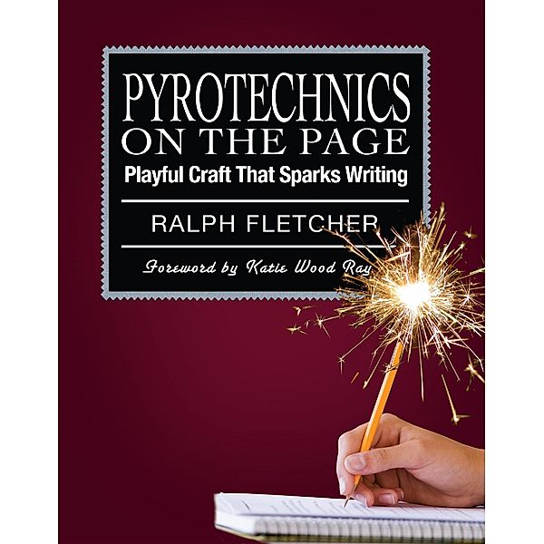 Pyrotechnics on the Page, Ralph Fletcher