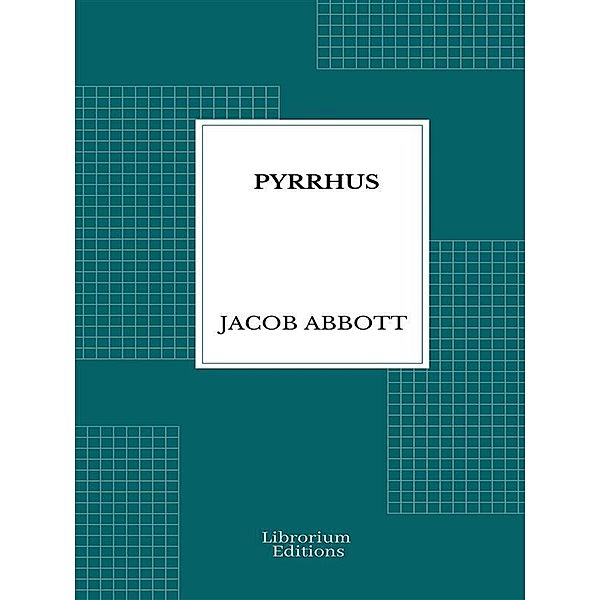 Pyrrhus / Makers of History Series Bd.10, Jacob Abbot