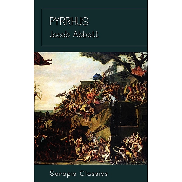 Pyrrhus (Serapis Classics), Jacob Abbott