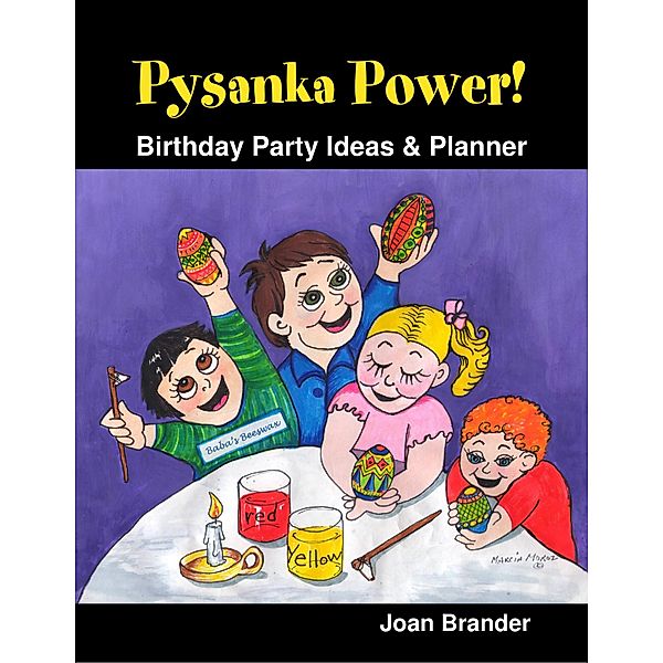 Pysanka Power!  - Birthday Party Ideas & Planner, Joan Brander