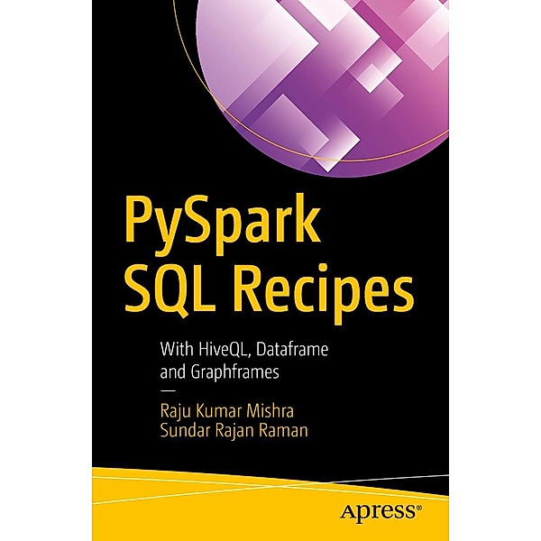 PySpark SQL Recipes, Raju Kumar Mishra, Sundar Rajan Raman