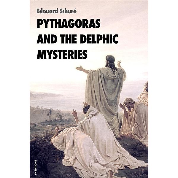 Pythagoras and the delphic mysteries, Edouard Schuré, Edouard Schuré