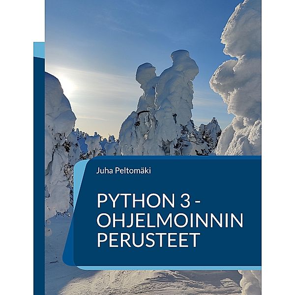 Python 3 -ohjelmoinnin perusteet, Juha Peltomäki