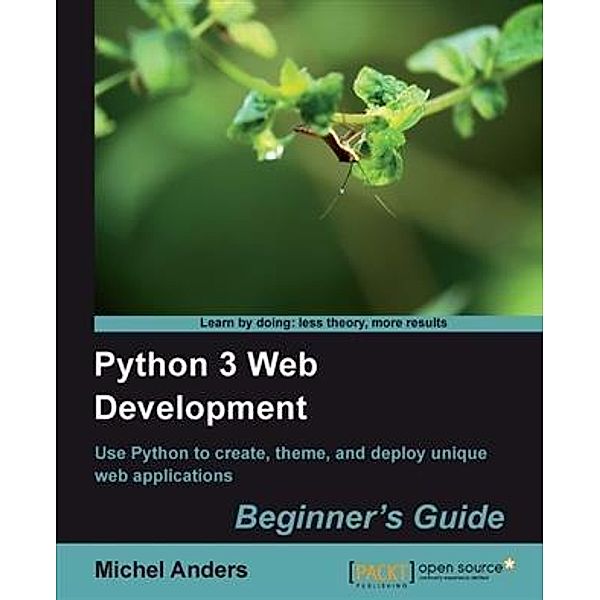 Python 3 Web Development Beginner's Guide, Michel Anders