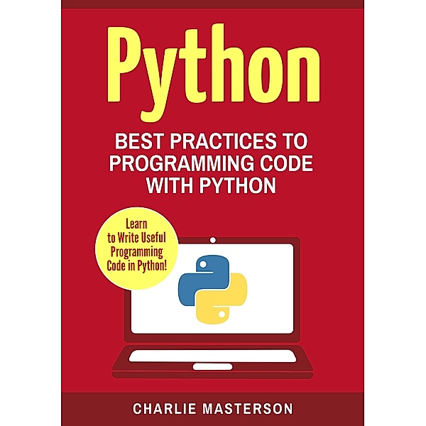 Python: Best Practices to Programming Code with Python (Python Computer Programming, #2), Charlie Masterson