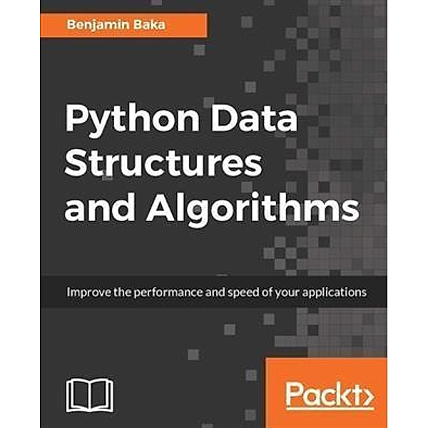 Python Data Structures and Algorithms, Benjamin Baka
