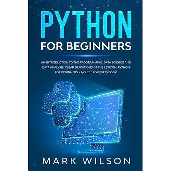 Python for beginners / Charlie Creative Lab, Mark Wilson