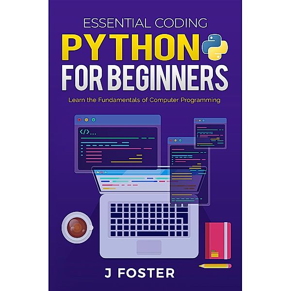 Python for Beginners / Essential Coding Bd.2, J. Foster