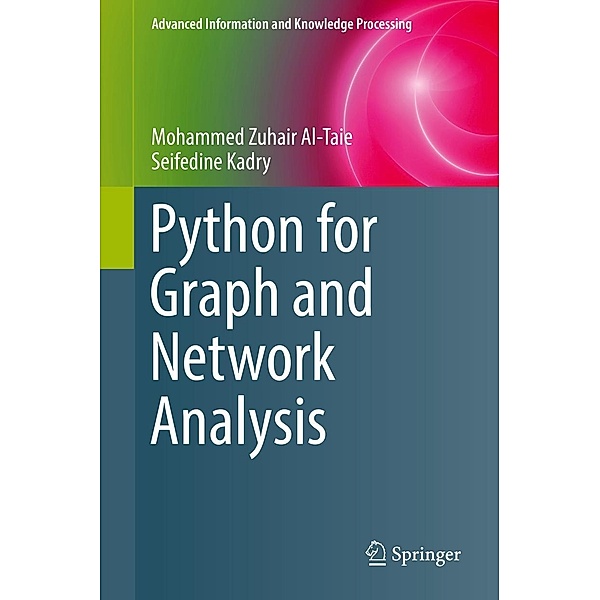 Python for Graph and Network Analysis / Advanced Information and Knowledge Processing, Mohammed Zuhair Al-Taie, Seifedine Kadry