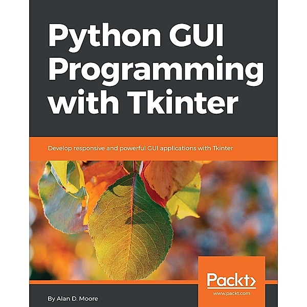 Python GUI Programming with Tkinter, Moore Alan D. Moore