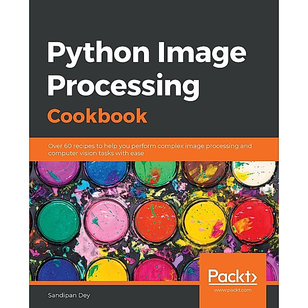 Python Image Processing Cookbook, Dey Sandipan Dey