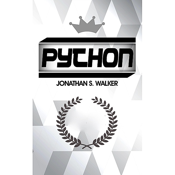 Python: La Guia Definitiva para Principiantes para Dominar Python, Jonathan S. Walker