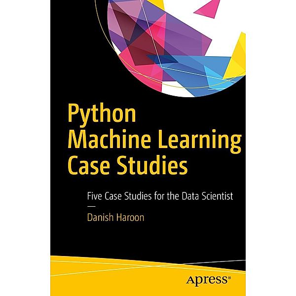 Python Machine Learning Case Studies, Danish Haroon