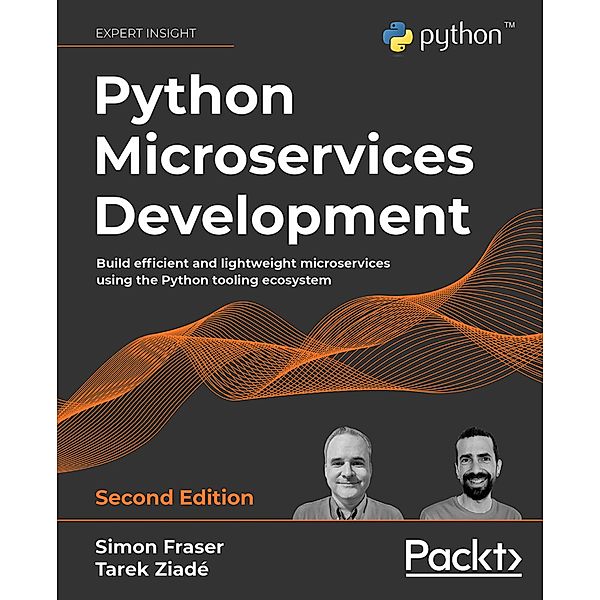 Python Microservices Development - 2nd edition, Simon Fraser, Tarek Ziadé