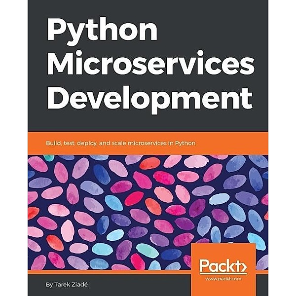 Python Microservices Development, Tarek Ziade