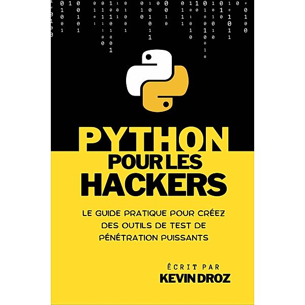 Python pour les hackers : guide pratique pour créez des outils de test de pénétration puissants, Kevin Droz