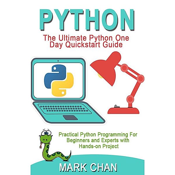 PYTHON: Practical Python Programming  For Beginners & Experts  With Hands-on Project, Mark Chan