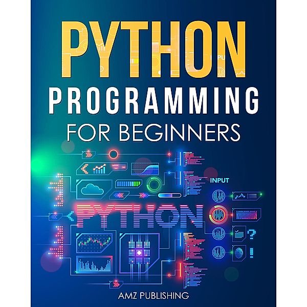 Python Programming for Beginners, Amz Publishing