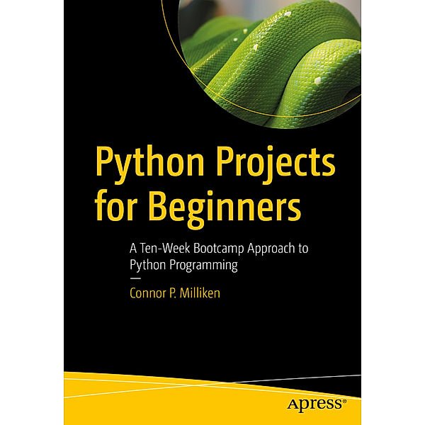 Python Projects for Beginners, Connor P. Milliken