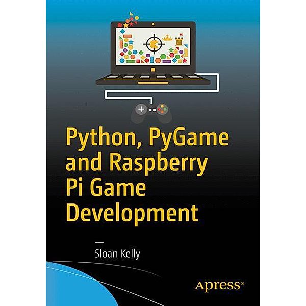 Python, PyGame and Raspberry Pi Game Development, Sloan Kelly