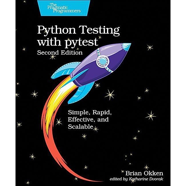 Python Testing with Pytest: Simple, Rapid, Effective, and Scalable, Brian Okken