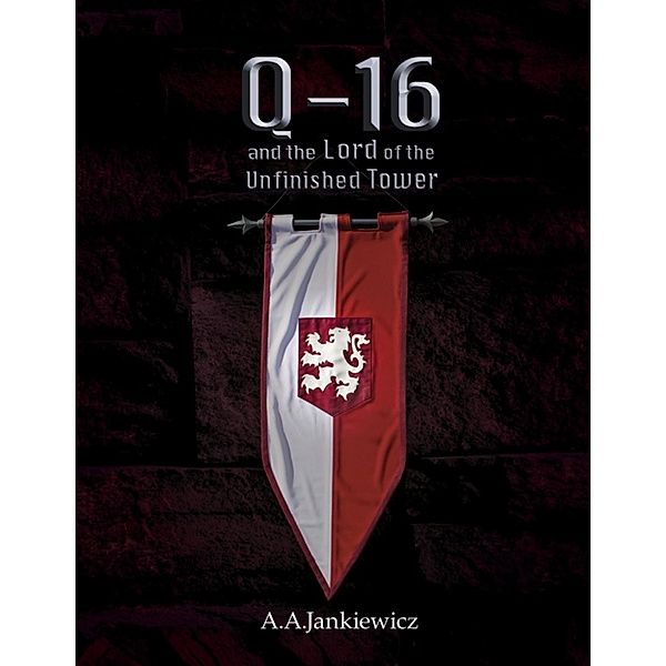 Q-16 and the Lord of the Unfinished Tower, A. A. Jankiewicz