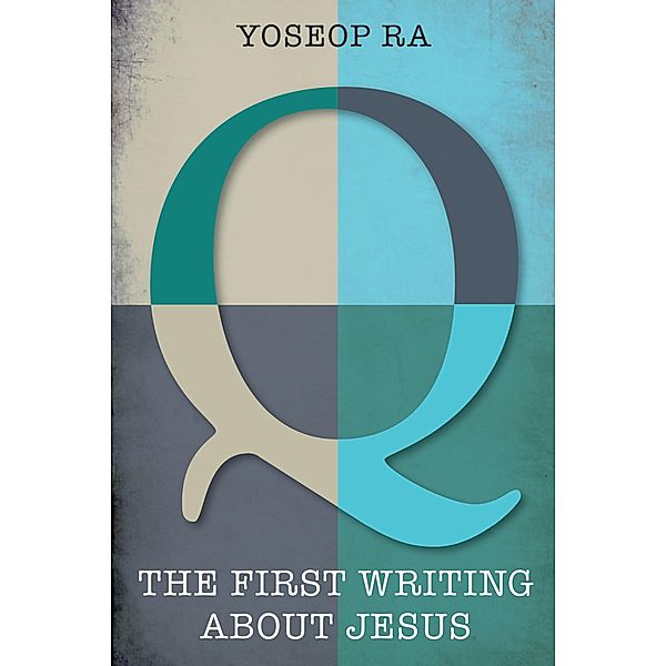 Q, the First Writing about Jesus, Yoseop Ra