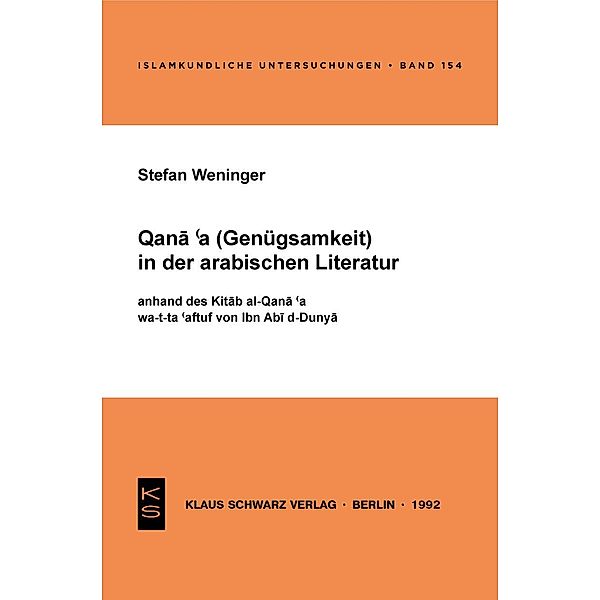 Qana'a (Genügsamkeit) in der arabischen Literatur anhand des Kitab al-Qana'a wa-t-ta'affuf von Ibn Abi d-Dunya / Islamkundliche Untersuchungen Bd.154, Stefan Weninger