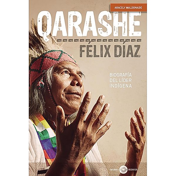 Qarashe: biografía del líder indígena Félix Díaz, Aracely Marcela Maldonado