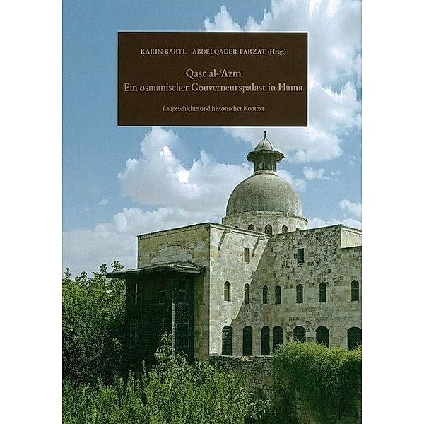 Qasr al-´Azm: Ein osmanischer Gouverneurspalast in Hama