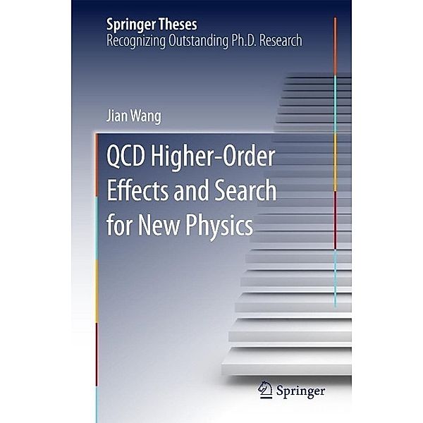 QCD Higher-Order Effects and Search for New Physics / Springer Theses, Jian Wang