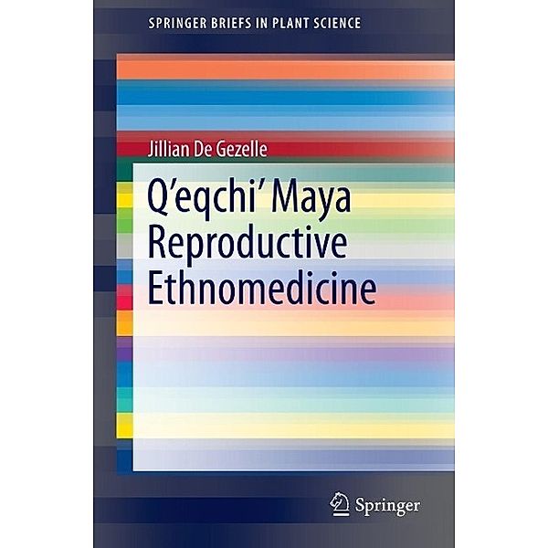 Q'eqchi' Maya Reproductive Ethnomedicine / SpringerBriefs in Plant Science, Jillian De Gezelle