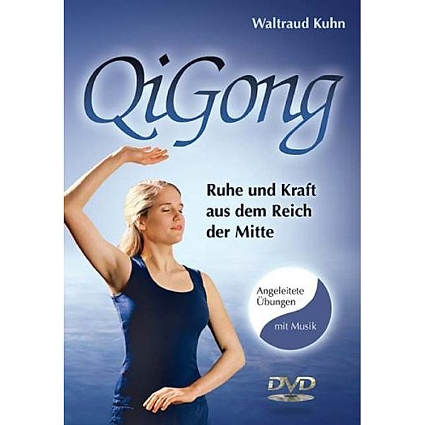 Qi Gong Basisübungen: Ruhe und Kraft aus dem Reich der Mitte, Waltraud Kuhn