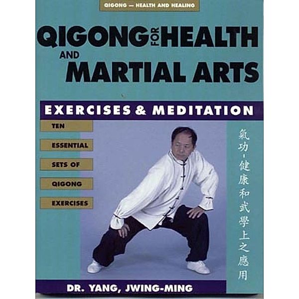 Qigong for Health and Martial Arts, Jwing-Ming Yang