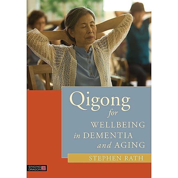 Qigong for Wellbeing in Dementia and Aging, Stephen Rath
