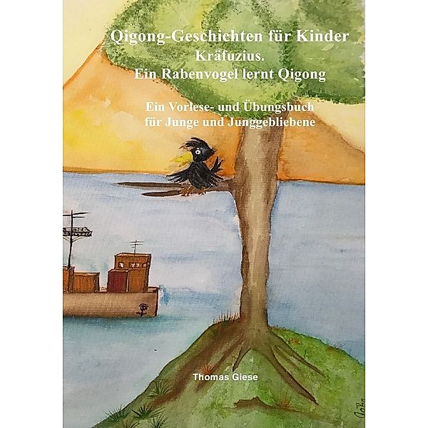 Qigong-Geschichten für Kinder. Kräfuzius. Ein Rabenvogel lernt Qigong, Thomas Giese