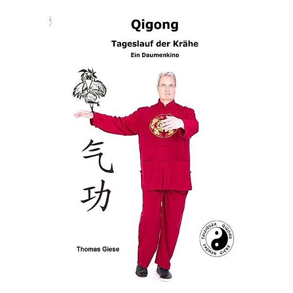 QIGONG Tageslauf der Krähe Ein Daumenkino, Thomas Giese