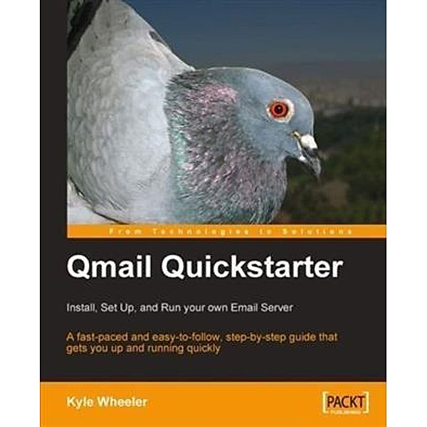 Qmail Quickstarter: Install, Set Up and Run your own Email Server, Kyle Wheeler