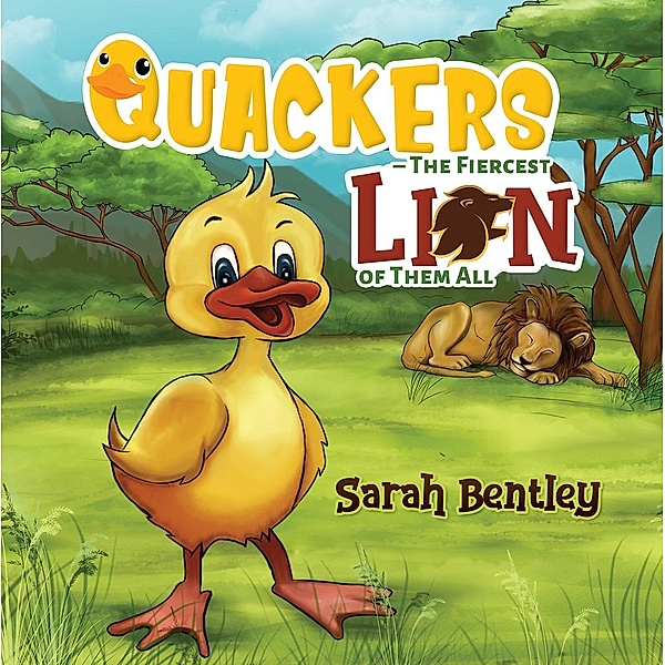Quackers The Fiercest Lion of Them All / Austin Macauley Publishers Ltd, Sarah Bentley