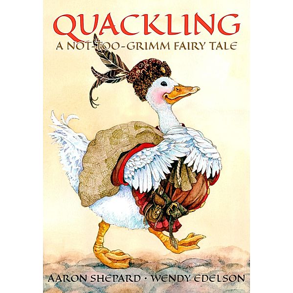 Quackling: A Not-Too-Grimm Fairy Tale, Aaron Shepard