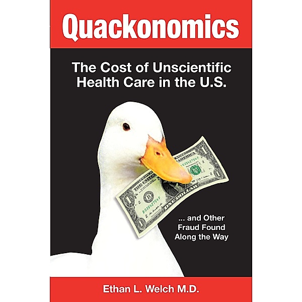 Quackonomics!, Ethan L. Welch M. D.