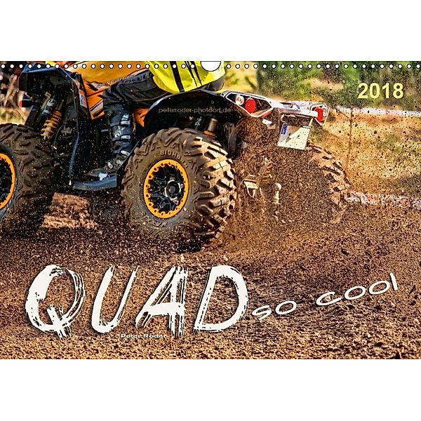 Quad - so cool (Wandkalender 2018 DIN A3 quer) Dieser erfolgreiche Kalender wurde dieses Jahr mit gleichen Bildern und a, Peter Roder