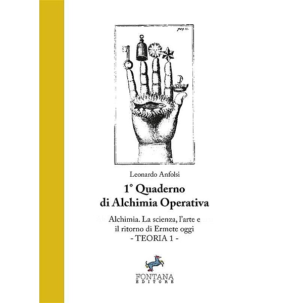 Quaderni di Alchimia Operativa: Alchimia. La Scienza, l'Arte e il ritorno di Ermete oggi, Leonardo Anfolsi