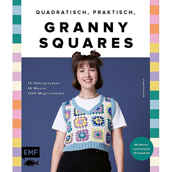 Quadratisch, praktisch, Granny Squares! 15 Häkelprojekte | 40 Muster | 1000 Möglichkeiten, Antonia Pröls