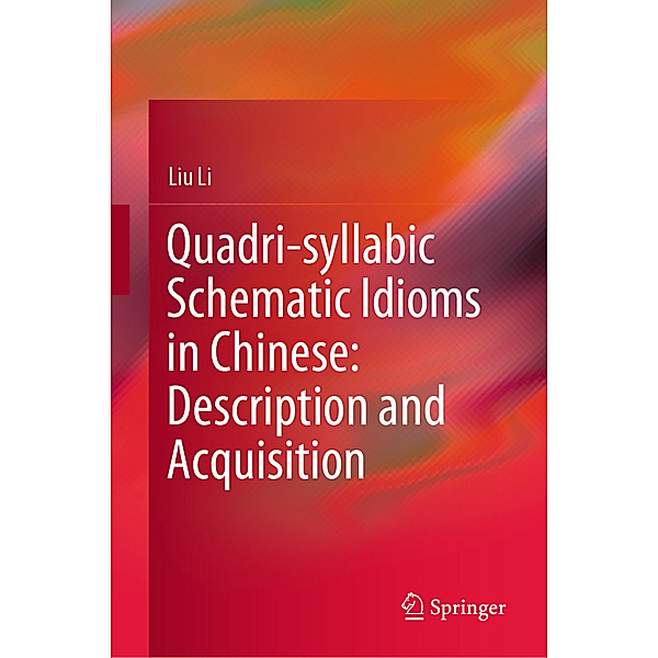 Quadri-syllabic Schematic Idioms in Chinese: Description and Acquisition, Liu Li